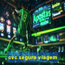 cvc seguro viagem